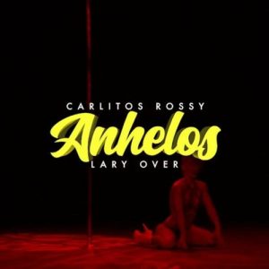 Carlitos Rossy, Larry Over – Anhelos